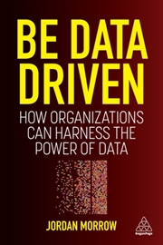 Buy Be Data Driven : How Organizations Can Harness The Power Of Data