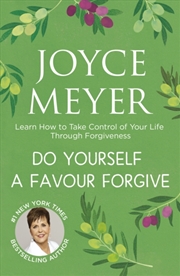 Buy Do Yourself A Favour ... Forgive : Learn How To Take Control Of Your Life Through Forgiveness