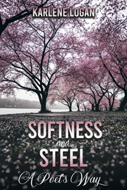 Buy Softness And Steel – A Poet’S Way