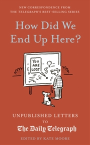 Buy How Did We End Up Here? : Unpublished Letters To The Daily Telegraph Volume 15