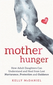Buy Mother Hunger : How Adult Daughters Can Understand And Heal From Lost Nurturance, Protection And Gui