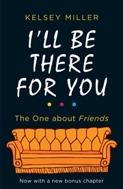 Buy I'll Be There For You : The Ultimate Book For Friends Fans Everywhere