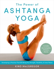 Buy The Power Of Ashtanga Yoga : Developing A Practice That Will Bring You Strength, Flexibility, And In