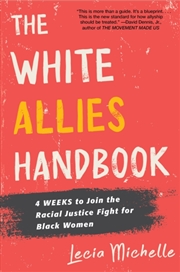 Buy The White Allies Handbook : 4 Weeks To Join The Racial Justice Fight For Black Women