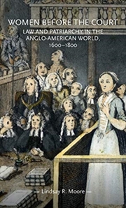 Buy Women Before The Court : Law And Patriarchy In The Anglo-American World, 1600–1800