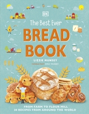 Buy The Best Ever Bread Book : From Farm To Flour Mill, Recipes From Around The World