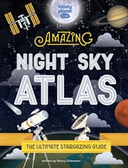 Buy Lonely Planet Kids The Amazing Night Sky Atlas
