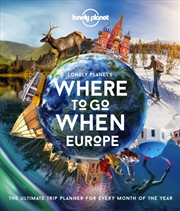 Buy Lonely Planet Lonely Planet's Where To Go When Europe : 300+ Curated Month-By-Month Trip Recommendat