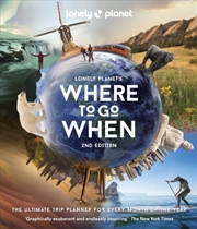 Buy Lonely Planet's Where To Go When : The Ultimate Month-By-Month Travel Planner With 300+ Destinations
