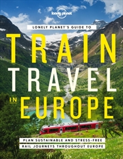 Buy Lonely Planet's Guide To Train Travel In Europe : Detailed Itineraries | Planning Maps | Tips & Advi