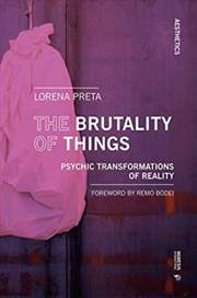 Buy The Brutality Of Things : Psychic Transformations Of Reality
