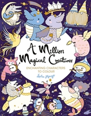 Buy A Million Magical Creatures : Enchanting Characters To Colour