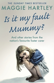 Buy Is It My Fault Mummy? : And Other True Stories From The Nation's Favourite Foster Carer