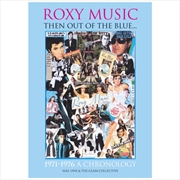 Buy ?Roxy Music : Then Out Of The Blue… 1971 - 1976 A Cronology