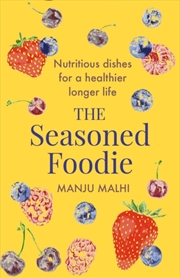 Buy The Seasoned Foodie : Nutritious Dishes For A Healthier, Longer Life