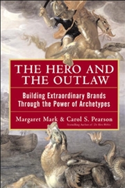 Buy The Hero And The Outlaw: Building Extraordinary Brands Through The Power Of Archetypes