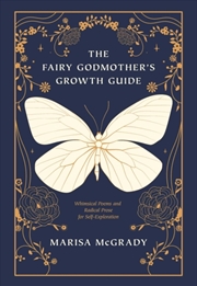 Buy The Fairy Godmother's Growth Guide : Whimsical Poems And Radical Prose For Self-Exploration