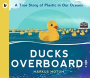 Buy Ducks Overboard!: A True Story Of Plastic In Our Oceans