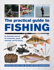 Buy The Practical Guide To Fishing : An Illustrated Manual For Freshwater, Game, Saltwater And Fly Fishi