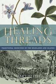 Buy Healing Threads : Traditional Medicines Of The Highlands And Islands