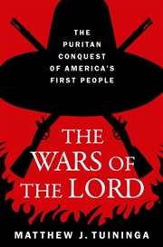 Buy The Wars Of The Lord : The Puritan Conquest Of America's First People