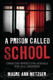 Buy A Prison Called School : Creating Effective Schools For All Learners