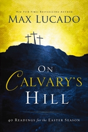 Buy On Calvary's Hill : 40 Readings For The Easter Season (A 40-Day Lent Devotional)