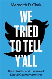 Buy We Tried To Tell Y'All : Black Twitter And The Rise Of Digital Counternarratives