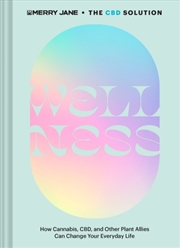 Buy Merry Jane's The Cbd Solution: Wellness : How Cannabis, Cbd, And Other Plant Allies Can Change Your 