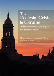 Buy The Ecclesial Crisis In Ukraine : And Its Solution According To The Sacred Canons