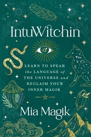 Buy Intuwitchin : Learn To Speak The Language Of The Universe And Reclaim Your Inner Magik