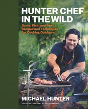 Buy Hunter Chef In The Wild : Game, Fish, And Fowl Recipes And Techniques For Cooking Outdoors