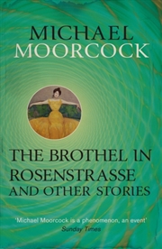 Buy The Brothel In Rosenstrasse And Other Stories : The Best Short Fiction Of Michael Moorcock Volume 2