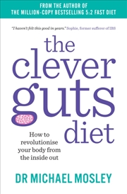 Buy The Clever Guts Diet : How To Revolutionise Your Body From The Inside Out