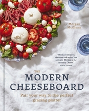 Buy The Modern Cheeseboard : Pair Your Way To The Perfect Grazing Platter