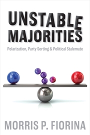 Buy Unstable Majorities : Polarization, Party Sorting, And Political Stalemate