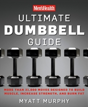 Buy Men's Health Ultimate Dumbbell Guide : More Than 21,000 Moves Designed To Build Muscle, Increase Str
