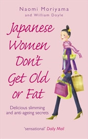 Buy Japanese Women Don't Get Old Or Fat : Delicious Slimming And Anti-Ageing Secrets