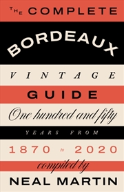 Buy The Complete Bordeaux Vintage Guide : 150 Years From 1870 To 2020