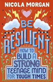 Buy Be Resilient: How To Build A Strong Teenage Mind For Tough Times : A Practical Guide For Teens And P