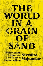 Buy The World In A Grain Of Sand : Postcolonial Literature And Radical Universalism
