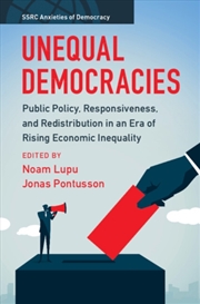 Buy Unequal Democracies : Public Policy, Responsiveness, And Redistribution In An Era Of Rising Economic