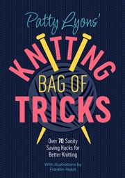 Buy Patty Lyons' Knitting Bag Of Tricks : Sanity Saving Tips For Better Knitting