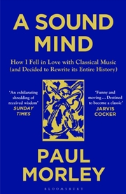 Buy A Sound Mind : How I Fell In Love With Classical Music (And Decided To Rewrite Its Entire History)