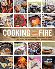 Buy Cooking With Fire : From Roasting On A Spit To Baking In A Tannur, Rediscovered Techniques And Recip