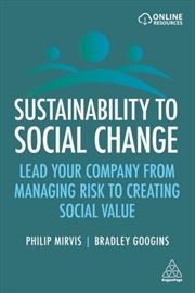 Buy Sustainability To Social Change : Lead Your Company From Managing Risks To Creating Social Value