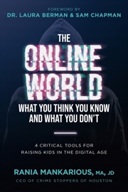 Buy The Online World, What You Think You Know And What You Don't : 4 Critical Tools For Raising Kids In 