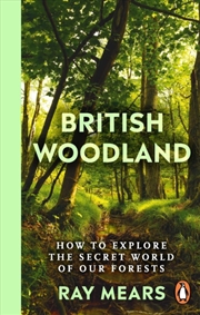 Buy British Woodland : How To Explore The Secret World Of Our Forests