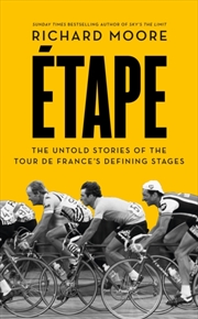 Buy Etape : The Untold Stories Of The Tour De France’S Defining Stages