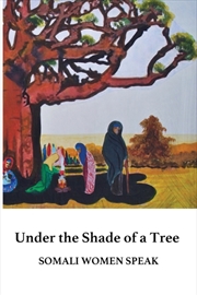 Buy Under The Shade Of A Tree : Somali Women Speak